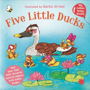 Five Little Ducks : My Indian Baby Book of Nursery Rhymes by Juggernaut