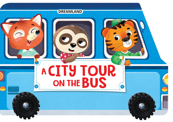 A City Tour on the Bus - A Shaped Board book with Wheels Board by Dreamland Publications