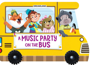 A Music Party on the Bus - A Shaped Board book with Wheels by Dreamland Publications