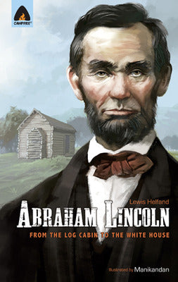 Abraham Lincoln: From the Log Cabin to the White House