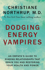 Dodging Energy Vampires: An Empath’s Guide to Evading Relationships that Drain You and Restoring Your Health and Power