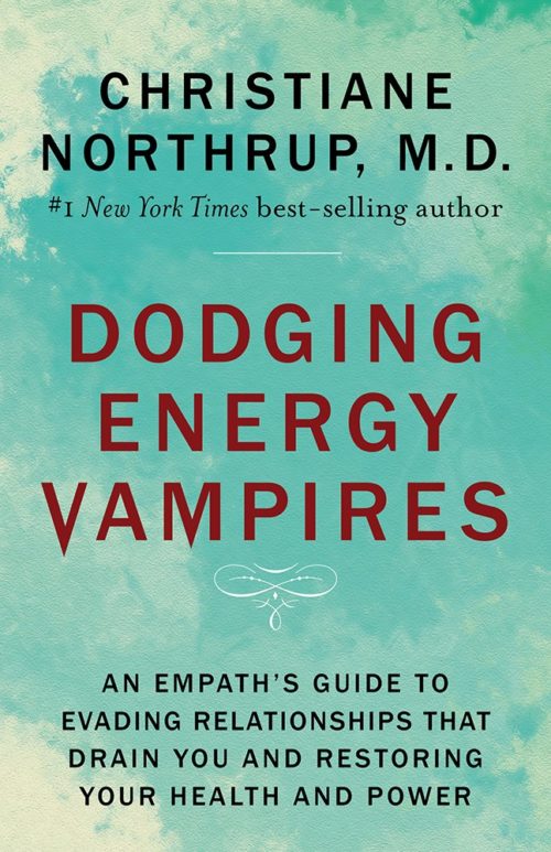 Dodging Energy Vampires: An Empath’s Guide to Evading Relationships that Drain You and Restoring Your Health and Power