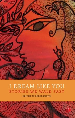 I Dream Like You: Stories We Walk Past by Saker Mistri