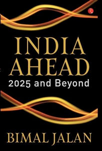India Ahead: 2025 and Beyond by Bimal Jalan 