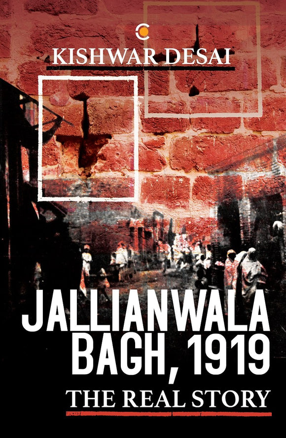 Jallianwala Bagh, 1919 by Kishwar Desai