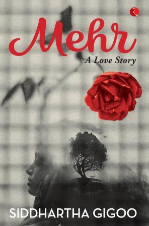 Mehr: A Love Story by Siddhartha Gigoo
