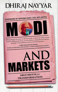 Modi And Markets : Arguments for Transformation by Dhiraj Nayyar