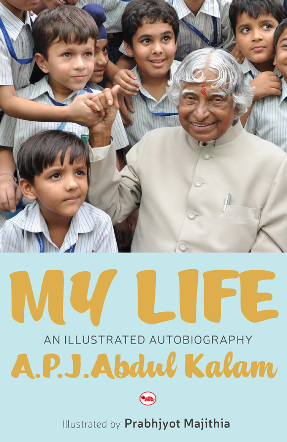 My Life: An Illustrated Autobiography by A.P.J. Abdul Kalam