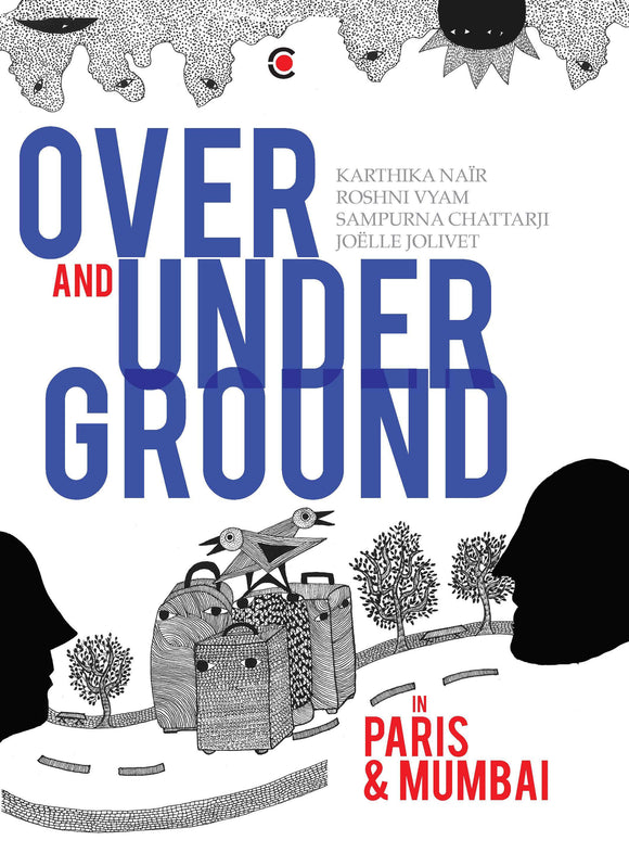 Over and Under Ground in Mumbai and Paris by Karthika Nair & Sampurna Chatterjee