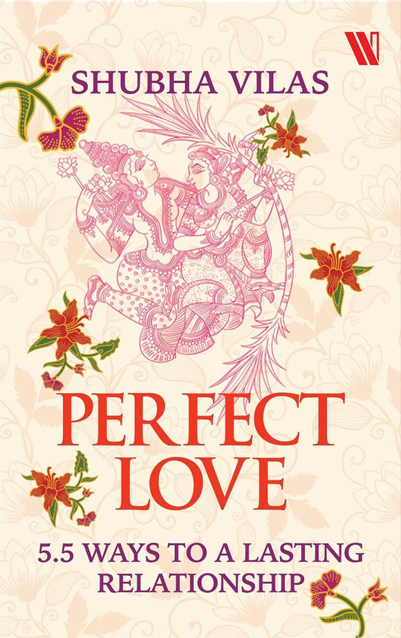 Perfect Love : 5.5 Ways to a Lasting Relationship by Shubha Vilas