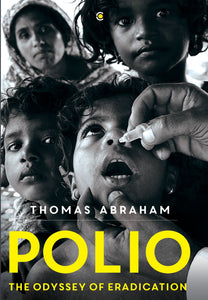 Polio: The Odyssey of Eradication by Thomas Abraham