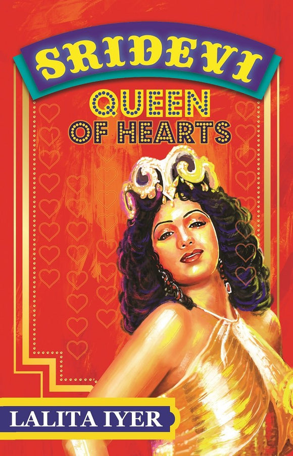 Queen of Hearts : The Life of Sridevi by Lalita Iyer