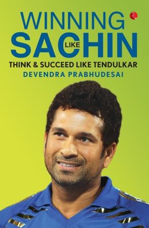 Winning like SACHIN: Think & Succeed like TENDULKAR by Devendra Prabhudesai