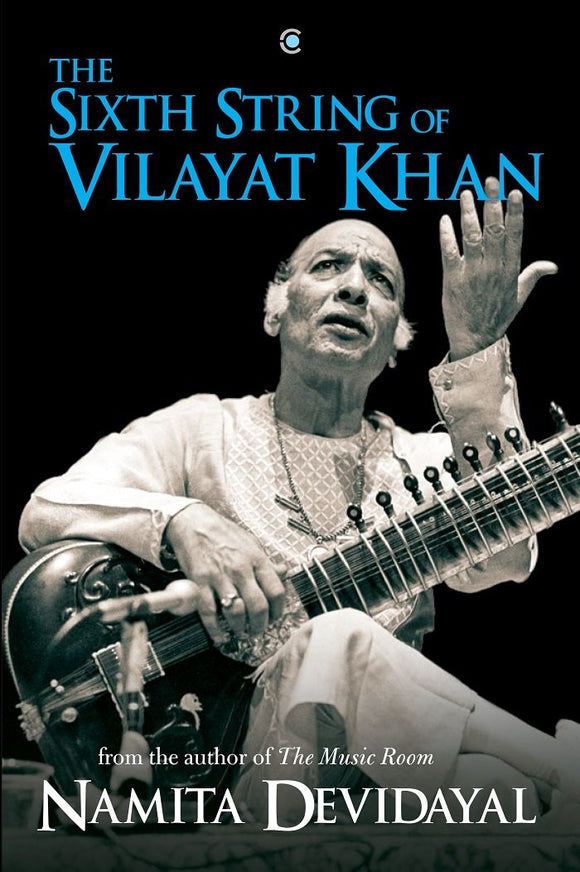 The Sixth String Of Vilayat Khan by Namita Devidayal