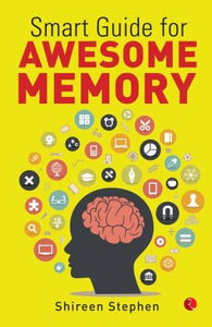 Smart Guide for Awesome Memory by Shireen Stephen