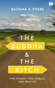 The Buddha and the Bitch: Two Women, Two Worlds, One Practice
