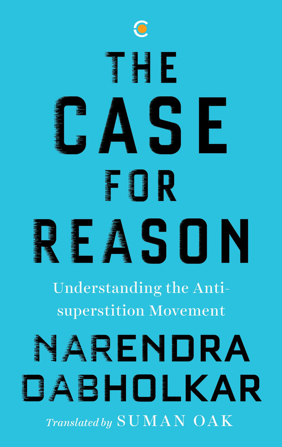 The Case for Reason: Understanding the Anti-Superstition Movement by Narendra Dabholkar