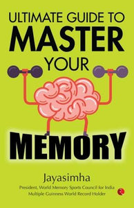 Ultimate Guide to Master Your Memory by Jayasimha Ravirala