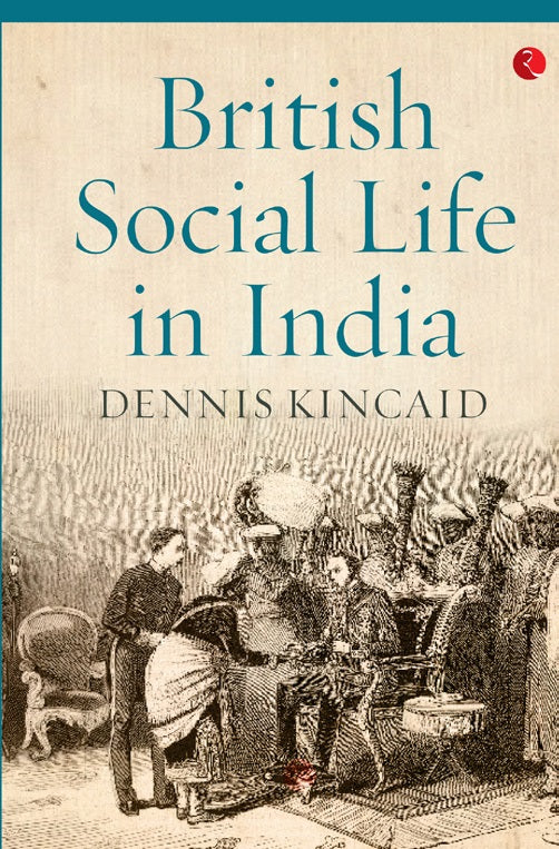 British Social Life In India by Dennis Kincaid