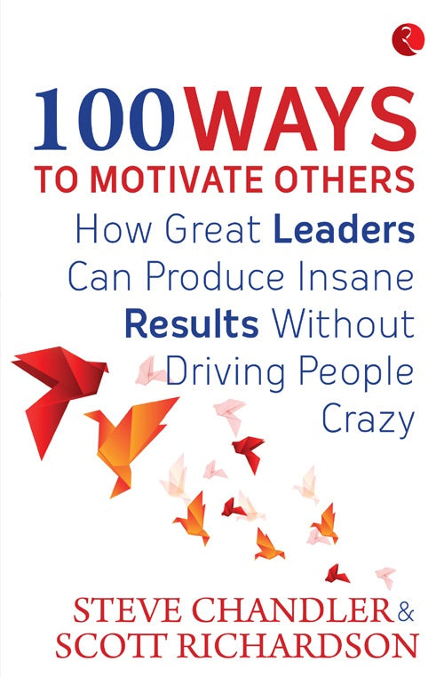 100 Ways to Motivate Others by Steve Chandler & Scott Richardson