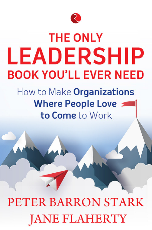 The Only Leadership Book You’ll Ever Need by Peter Barron Stark & Jane Flaherty