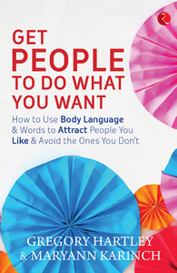 Get People to Do What You Want by Gregory Hartley & Maryann Karinch
