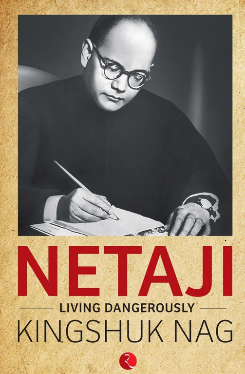 Netaji: Living Dangerously by Kingshuk Nag