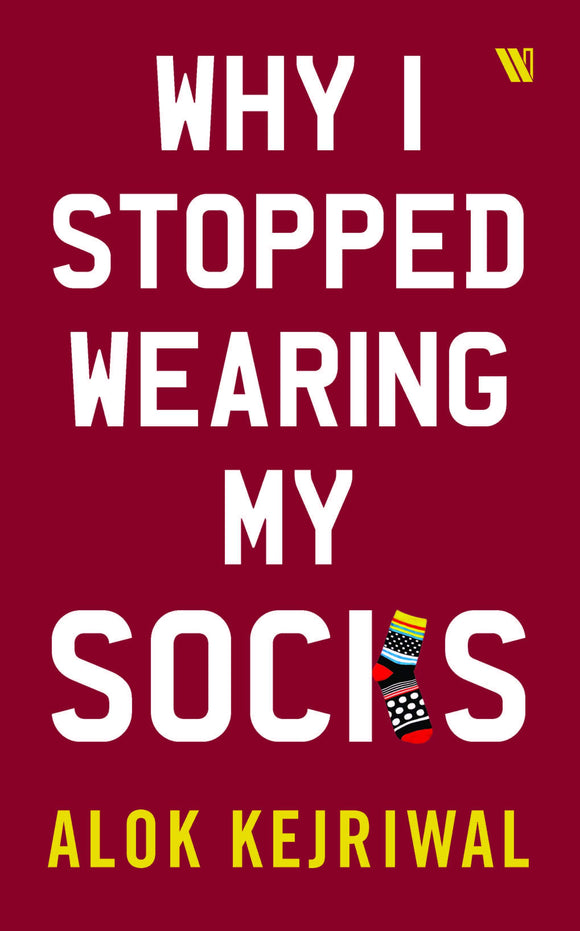 Why I Stopped Wearing Socks by Alok Kejriwal