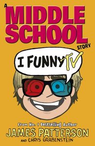 I Funny TV : A Middle School Story (I Funny, Book 4) by James Patterson