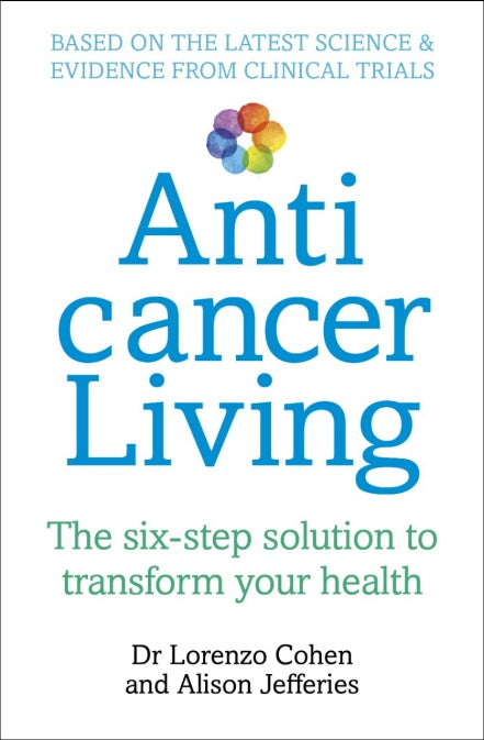 Anticancer Living: The Six Step Solution to Transform Your Health