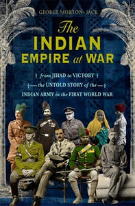 The Indian Empire At War by George Morton-Jack