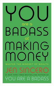 You Are A Badass At Making Money: Master the Mindset of Wealth