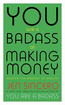 You Are A Badass At Making Money: Master the Mindset of Wealth