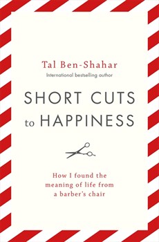 Short Cuts To Happiness by Tal Ben-Shahar