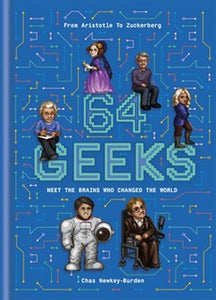 64 Geeks : The Brains Who Shaped Our World by Chas Newkey-Burden